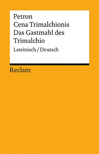 Cena Trimalchionis / Das Gastmahl des Trimalchio. Lateinisch/Deutsch: Petron – zweisprachige Ausgabe; Originalversion mit deutscher Übersetzung – 19385 (Reclams Universal-Bibliothek)
