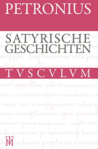 Satyrische Geschichten / Satyrica: Lateinisch - deutsch (Sammlung Tusculum)