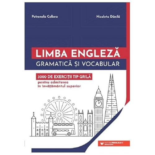 Limba Engleza. Gramatica Si Vocabular. 3000 De Exercitii Tip Grila Pentru Admiterea In Invatamantul von Paralela 45