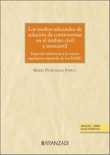 Los medios adecuados de solución de controversias en el ámbito civil y mercantil: Especial referencia a la nueva regulación española de los MASC (Monografías) von Aranzadi