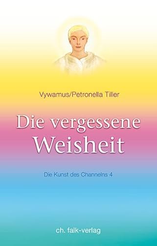 Die vergessene Weisheit: Die Kunst des Channelns · Teil 4 Die vergessene Weisheit: Die Kunst des Channelns · Teil 4