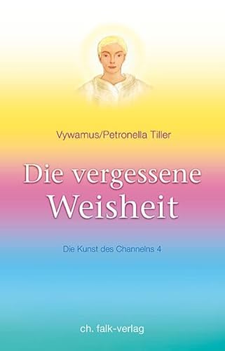 Die vergessene Weisheit: Die Kunst des Channelns · Teil 4: Die Kunst des Channelns, Bd. 4