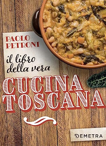 Il libro della vera cucina toscana (Libri di Petroni) von Demetra