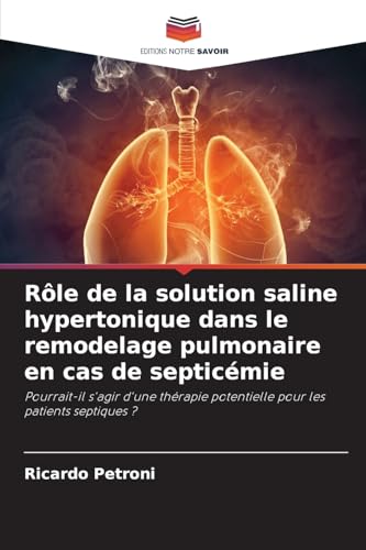 Rôle de la solution saline hypertonique dans le remodelage pulmonaire en cas de septicémie: Pourrait-il s'agir d'une thérapie potentielle pour les patients septiques ? von Editions Notre Savoir