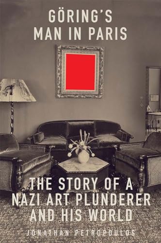 Goering's Man in Paris: The Story of a Nazi Art Plunderer and His World von Yale University Press