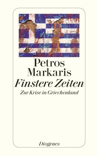 Finstere Zeiten: Zur Krise in Griechenland (detebe) von Diogenes Verlag AG
