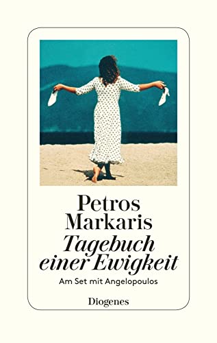 Tagebuch einer Ewigkeit: Am Set mit Angelopoulos von Diogenes Verlag AG