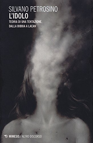 L'idolo. Teoria di una tentazione. Dalla Bibbia a Lacan (Altro discorso) von Mimesis