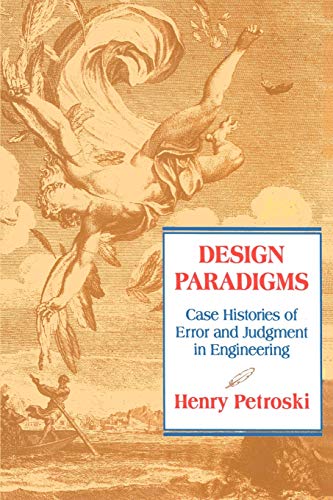 Design Paradigms: Case Histories of Error and Judgment in Engineering