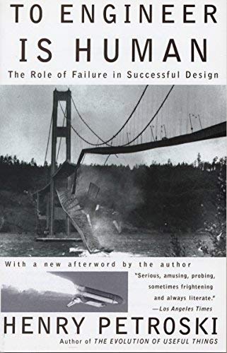 [To Engineer Is Human: The Role of Failure in Successful Design] [By: Petroski, Henry] [March, 1992]