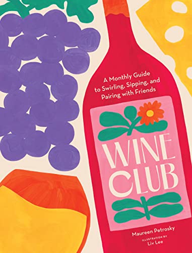 Wine Club: A Monthly Guide to Swirling, Sipping, and Pairing with Friends von Chronicle Books