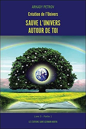 Création de l'Univers - Sauve l'Univers autour de toi - Livre 3 Partie 1: Tome 3, Partie 1 von MORYA