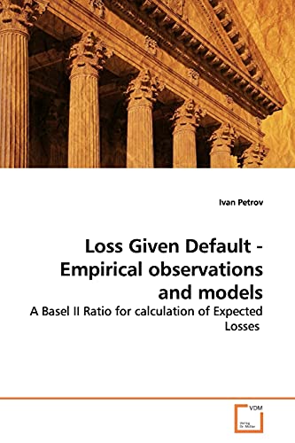 Loss Given Default - Empirical observations and models: A Basel II Ratio for calculation of Expected Losses von VDM Verlag