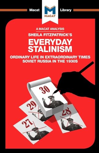 An Analysis of Sheila Fitzpatrick's Everyday Stalinism: Ordinary Life in Extraordinary Times: Soviet Russia in the 1930s (Macat Library)