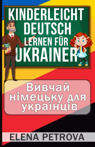 Kinderleicht Deutsch lernen für Ukrainer - Вивчай німецьку для українців: Wie Sie die wichtigsten Sätze und Wörter für den Alltag spielend leicht lernen! Bildwörterbuch Ukrainisch – Deutsch! von Independently published