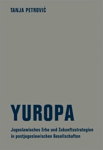 Yuropa: Das jugoslawische Erbe und Zukunftsstrategien in postjugoslawischen Gesellschaften
