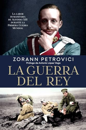 La guerra del rey: Alfonso XIII y la diplomacia humanitaria durante la Primera Guerra Mundial La guerra del rey: Alfonso XIII y la diplomacia humanitaria durante la Primera Guerra Mundial von LA ESFERA DE LOS LIBROS, S.L.