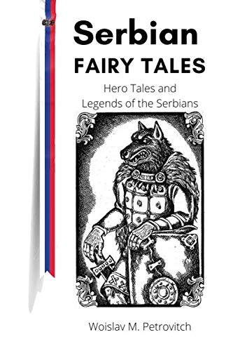 Serbian Fairy Tales: Hero Tales and Legends of the Serbians