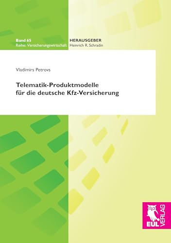 Telematik-Produktmodelle für die deutsche KFZ-Versicherung: Entwicklung einer neuen betriebswirtschaftlichen Strategie auf der Grundlage eines ... (Versicherungswirtschaft) von Josef Eul Verlag GmbH