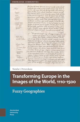 Transforming Europe in the Images of the World, 1110-1500: Fuzzy Geographies (Knowledge Communities) von Amsterdam University Press