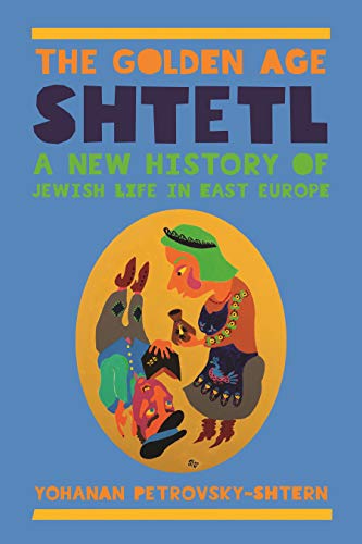 The Golden Age Shtetl: A New History of Jewish Life in East Europe von Princeton University Press
