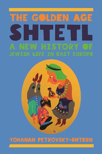 The Golden Age Shtetl: A New History of Jewish Life in East Europe von Princeton University Press