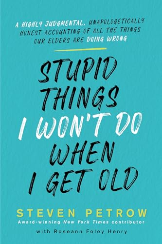 Stupid Things I Won't Do When I Get Old: A Highly Judgmental, Unapologetically Honest Accounting of All the Things Our Elders Are Doing Wrong von Kensington Publishing Corporation