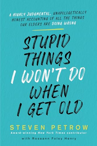 Stupid Things I Won't Do When I Get Old: A Highly Judgmental, Unapologetically Honest Accounting of All the Things Our Elders Are Doing Wrong von CITADEL