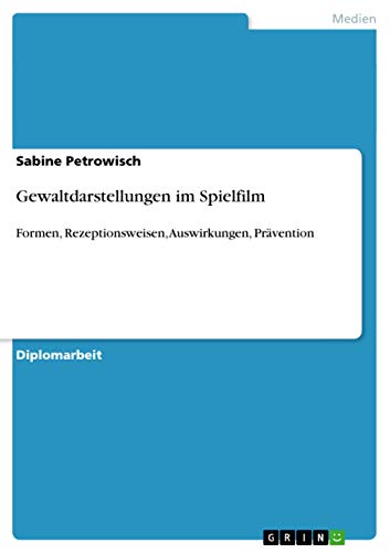 Gewaltdarstellungen im Spielfilm: Formen, Rezeptionsweisen, Auswirkungen, Prävention Gewaltdarstellungen im Spielfilm: Formen, Rezeptionsweisen, Auswirkungen, Prävention