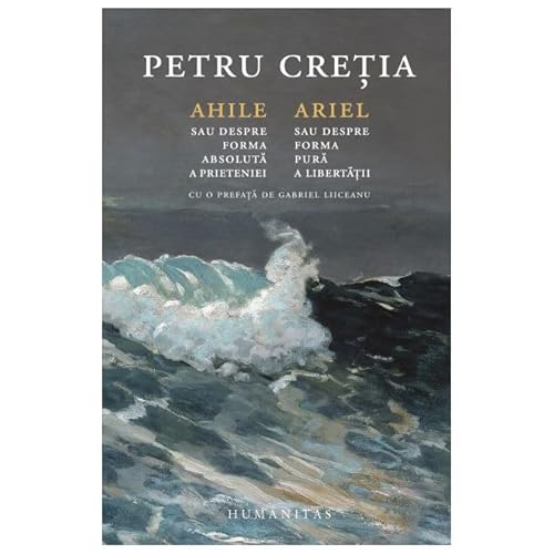 Ahile Sau Despre Forma Absoluta A Prieteniei. Ariel Sau Despre Forma Pura A Libertatii