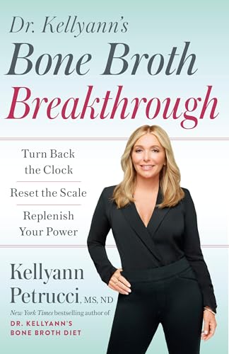 Dr. Kellyann's Bone Broth Breakthrough: Turn Back the Clock, Reset the Scale, Replenish Your Power von Harmony/Rodale/Convergent