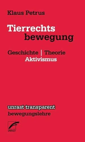 Tierrechtsbewegung: Geschichte | Theorie | Aktivismus (unrast transparent - bewegungslehre) von Unrast