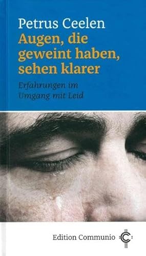Augen, die geweint haben, sehen klarer: Erfahrungen im Umgang mit Leid (Edition Communio) von Echter