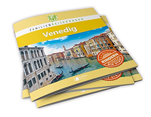 Familienreiseführer Venedig: Mit Kindern durch die Stadt Familienreiseführer Venedig: Mit Kindern durch die Stadt