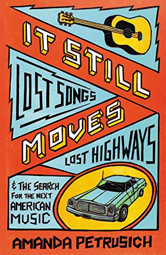 It Still Moves: Lost Songs, Lost Highways, and the Search for the Next American Music von Faber & Faber