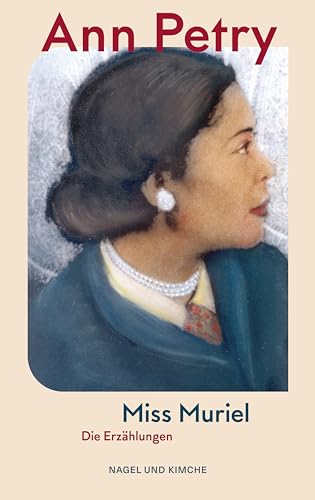 Miss Muriel: Die Erzählungen | Passend zum Black History Month | Die Autorin des Bestsellers »The Street« | Ein Klassiker der amerikanischen Literatur | Für Fans von »Die verschwindende Hälfte« von Nagel & Kimche