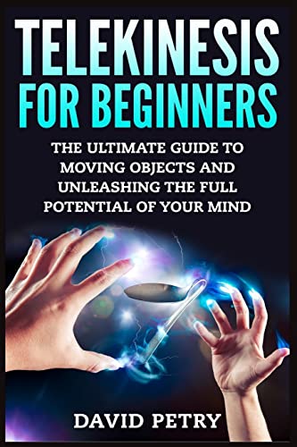 Telekinesis for Beginners: The Ultimate Guide to Moving Objects and Unleashing the Full Potential of Your Mind von CREATESPACE