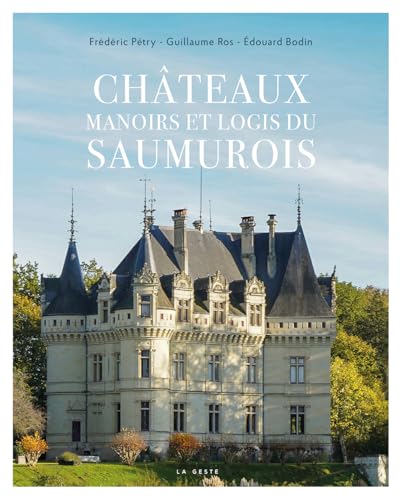 Châteaux manoirs et logis du Saumurois (ARCHITECTURE - BATI ANCIEN)