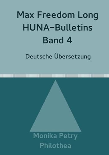 Max Freedom Long, HUNA-Bulletins, Band 4(1951) (Max F. Long, Huna-Bulletins, Deutsche Übersetzung) von epubli