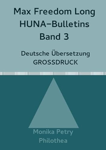 Max Freedom Long, HUNA-Bulletins Band 3, Deutsche Übersetzung, Großdruck (Max Freedom Long, HUNA Bulletins, Deutsche Übersetzung, GROSSDRUCK)