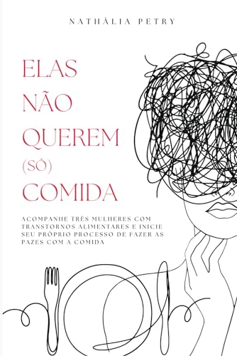 ELAS NÃO QUEREM (SÓ) COMIDA: Acompanhe a jornada de três mulheres com transtornos alimentares e inicie seu próprio processo de fazer as pazes com a comida