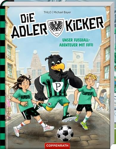 Die Adlerkicker: Unser Fußball-Abenteuer mit Fiffi und Preußen Münster von Coppenrath Verlag GmbH & Co. KG
