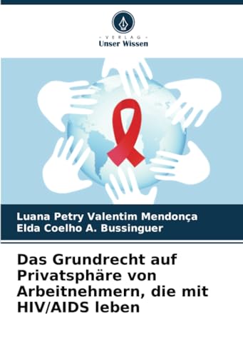 Das Grundrecht auf Privatsphäre von Arbeitnehmern, die mit HIV/AIDS leben von Verlag Unser Wissen