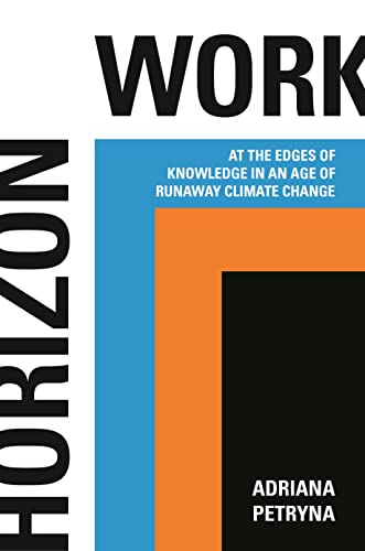 Horizon Work: At the Edges of Knowledge in an Age of Runaway Climate Change von Princeton University Press