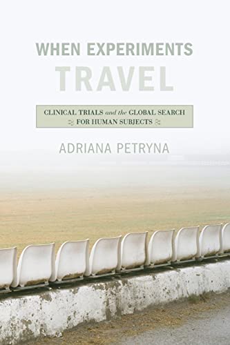 When Experiments Travel: Clinical Trials and the Global Search for Human Subjects
