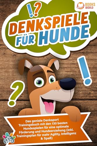 Denkspiele für Hunde: Das geniale Denksport Trainingsbuch mit den 130 besten Hundespielen für eine optimale Förderung und Hundeerziehung (inkl. Trainingsplan für Agility, Intelligenz & Spaß) von EoB