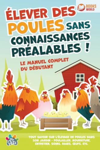 Élever des poules sans connaissances préalables ! Le manuel complet du débutant: Tout savoir sur l'élevage de poules dans son jardin - Poulailler, nourriture, entretien, soins, races, œufs, etc von EoB