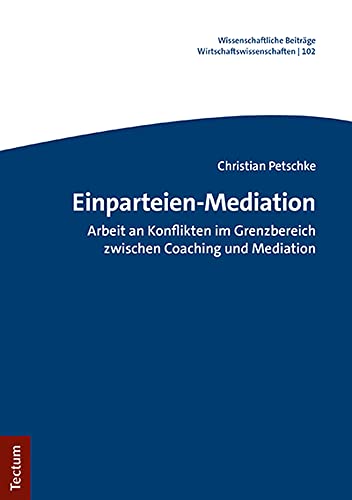 Einparteien-Mediation: Arbeit an Konflikten im Grenzbereich zwischen Coaching und Mediation (Wissenschaftliche Beiträge aus dem Tectum Verlag: Wirtschaftswissenschaften) Einparteien-Mediation: Arbeit an Konflikten im Grenzbereich zwischen Coaching und Mediation (Wissenschaftliche Beiträge aus dem Tectum Verlag: Wirtschaftswissenschaften)