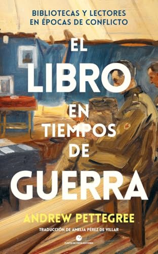 El libro en tiempos de guerra: Bibliotecas y lectores en épocas de conflicto (Historia y pensamiento, Band 52) von Punto de Vista Editores