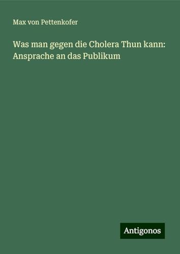 Was man gegen die Cholera Thun kann: Ansprache an das Publikum Was man gegen die Cholera Thun kann: Ansprache an das Publikum von Antigonos Verlag